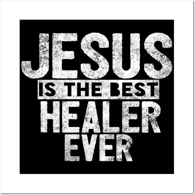 Jesus Is The Best Healer Ever Wall Art by Happy - Design